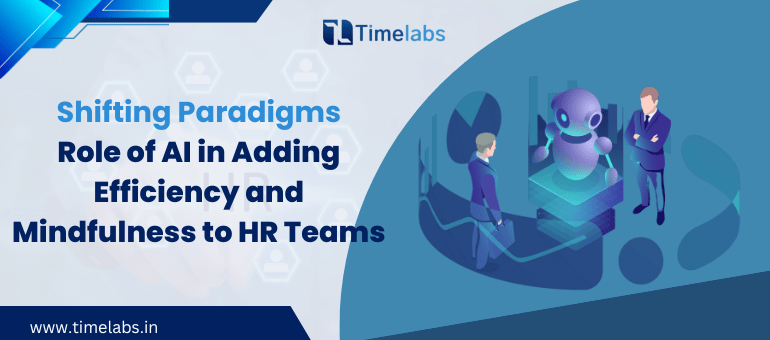 Shifting Paradigms Role of AI in Adding Efficiency and Mindfulness to HR Teams