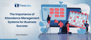 The Importance of Attendance Management Systems for Business Success The Importance of Attendance Management Systems