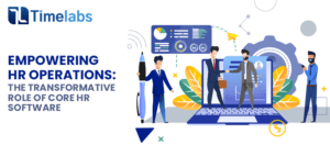 Empowering HR Operations: The Transformative Role of Core HR Software Role of Core HR Software