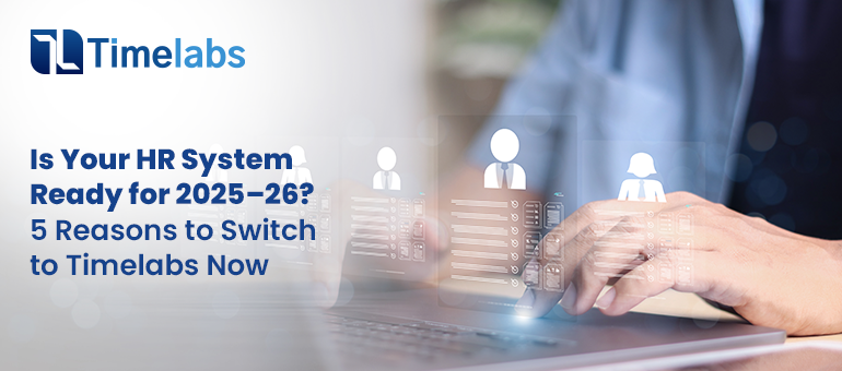 Is Your HR System Ready for 2025–26_ 5 Reasons to Switch to Timelabs Now